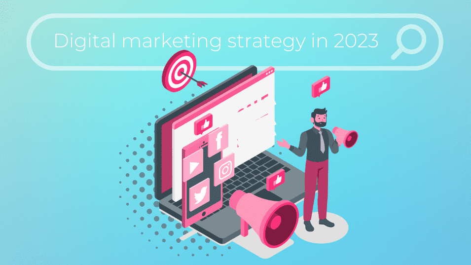 Why Your Business Needs A Digital Marketing Strategy in 2023